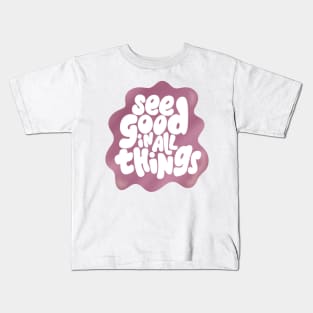 See good in all things Kids T-Shirt